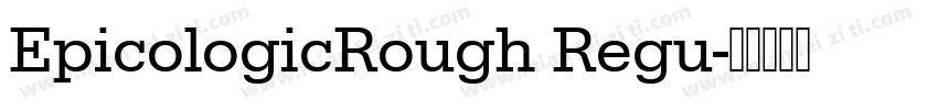 EpicologicRough Regu字体转换